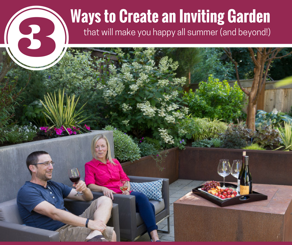3 Ways to Create and Inviting Garden That Will Make You Happy All Summer